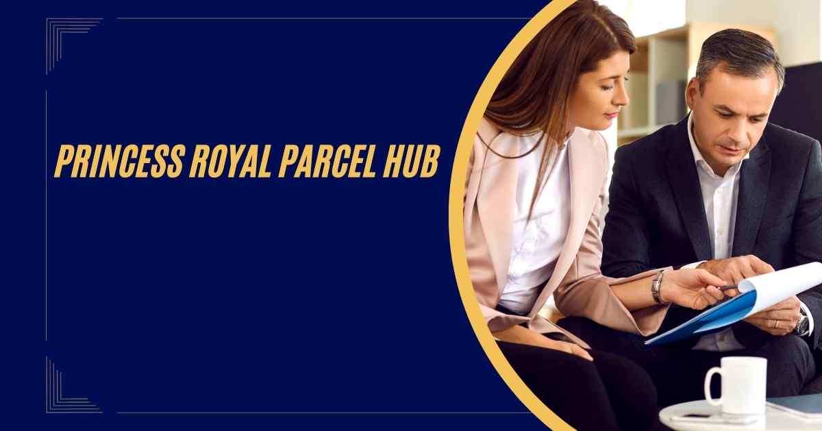 Princess Royal Parcel Hub: Everything You Need to Know