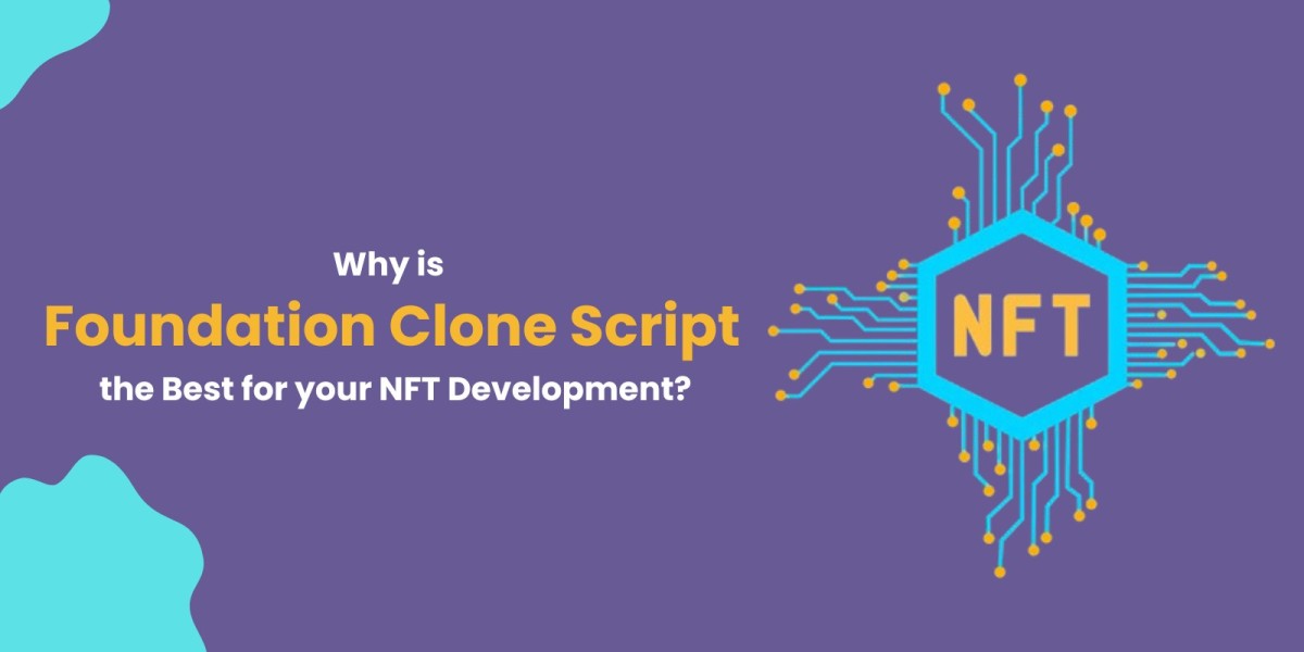 Why is Foundation Clone Script the Best for your NFT development?