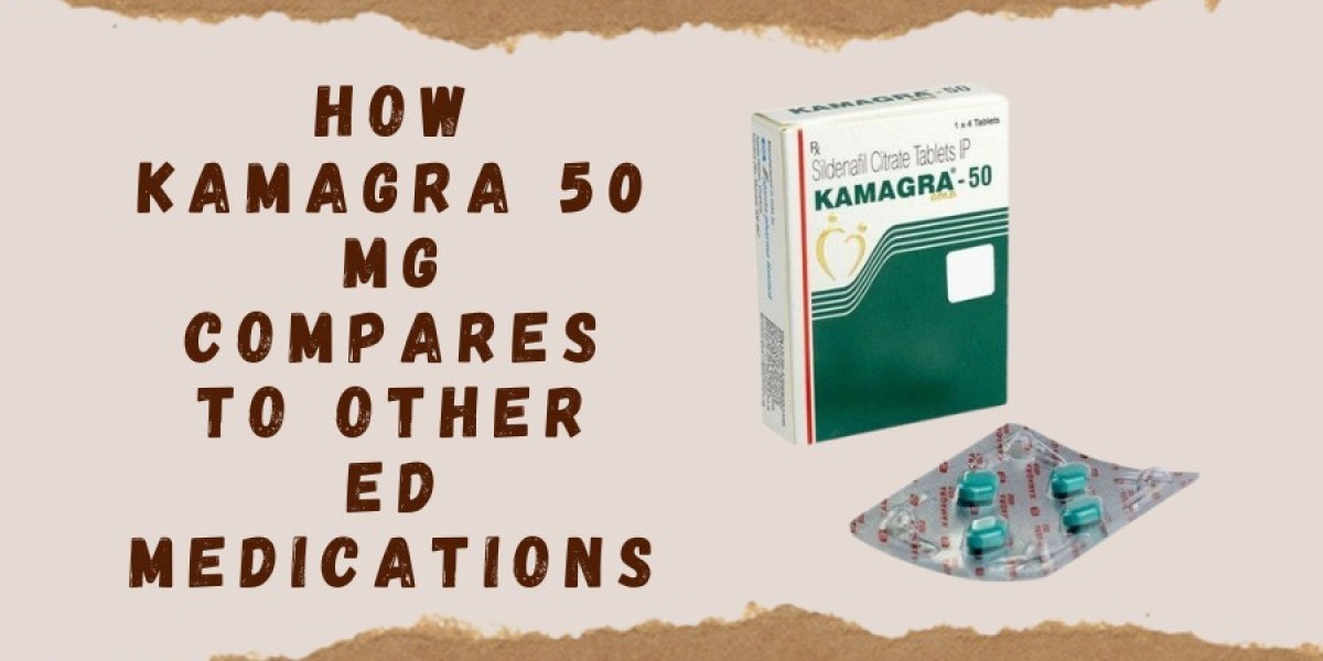 How Kamagra 50 Mg Compares to Other ED Medications