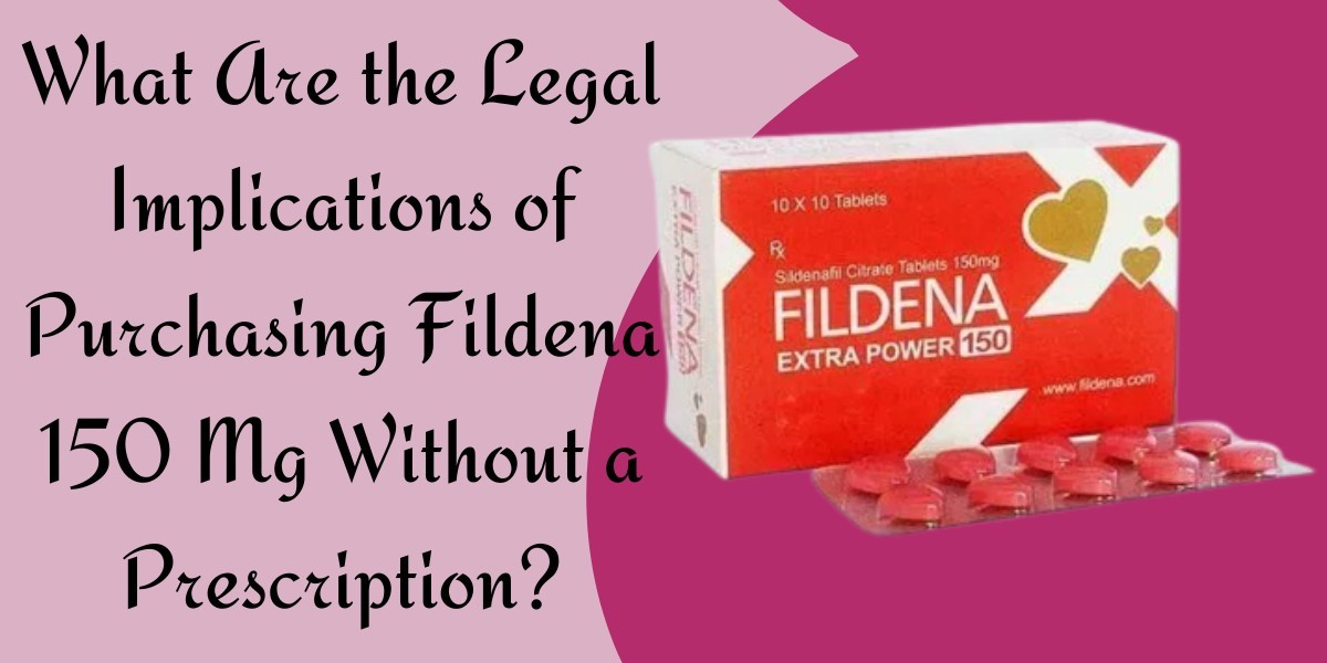 What Are the Legal Implications of Purchasing Fildena 150 Mg Without a Prescription?