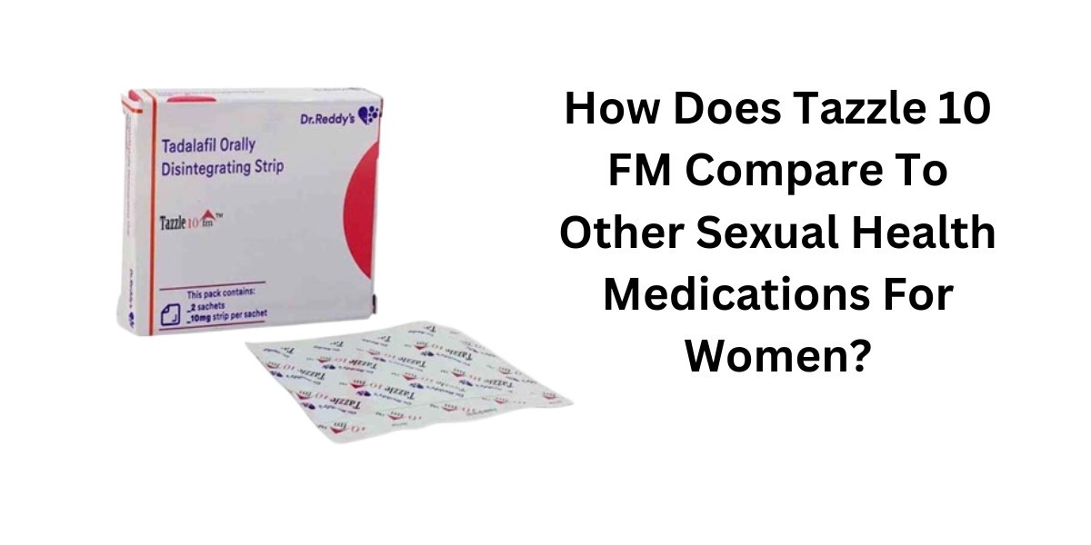 How Does Tazzle 10 FM Compare To Other Sexual Health Medications For Women?